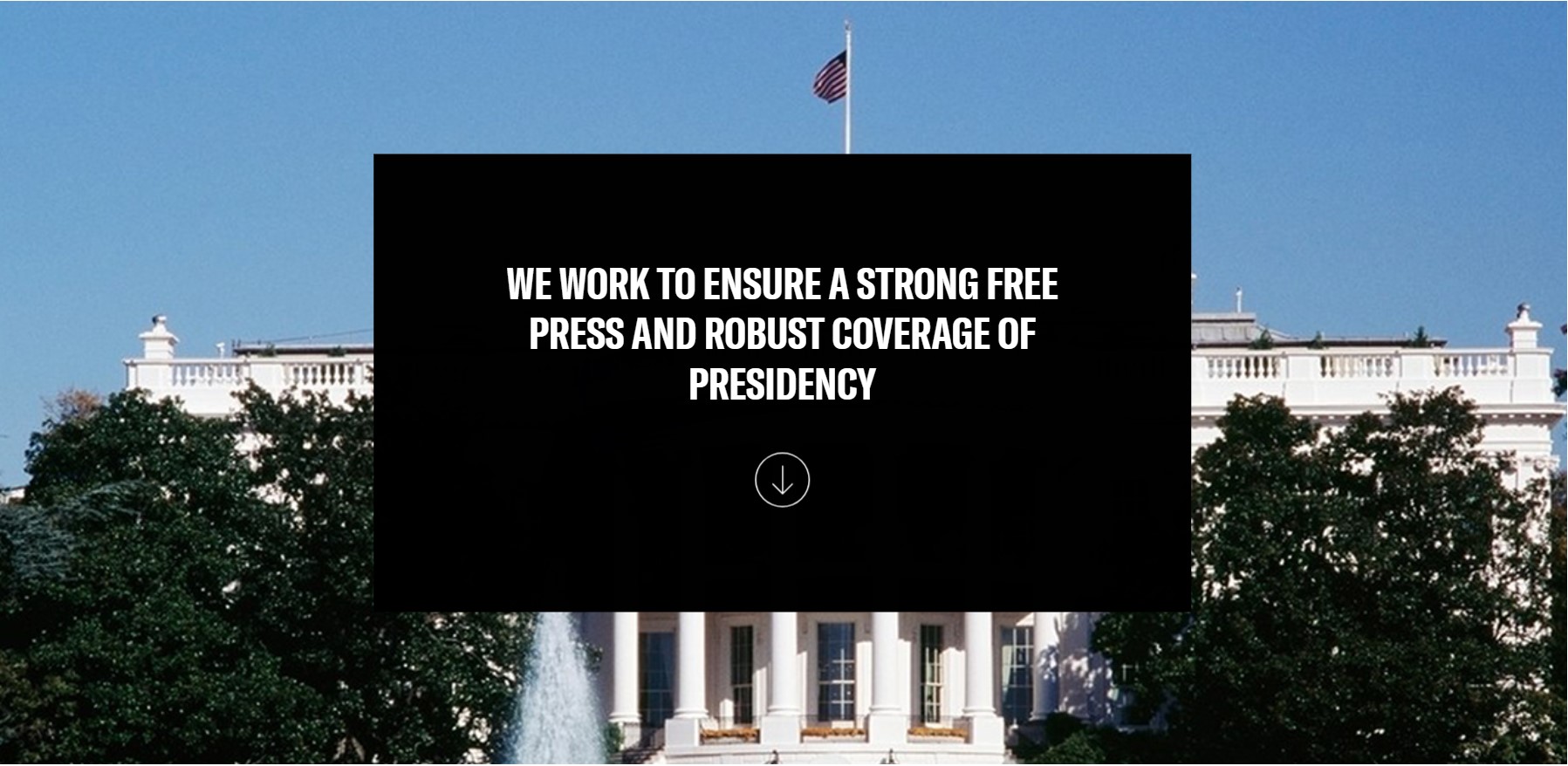 백악관 출입기자단 홈페이지 WHCA  : “기자단은 대통령과 관련된 강력한 언론 자유와 확고한 취재를 보장하기 위해 일한다”고 쓰여있다