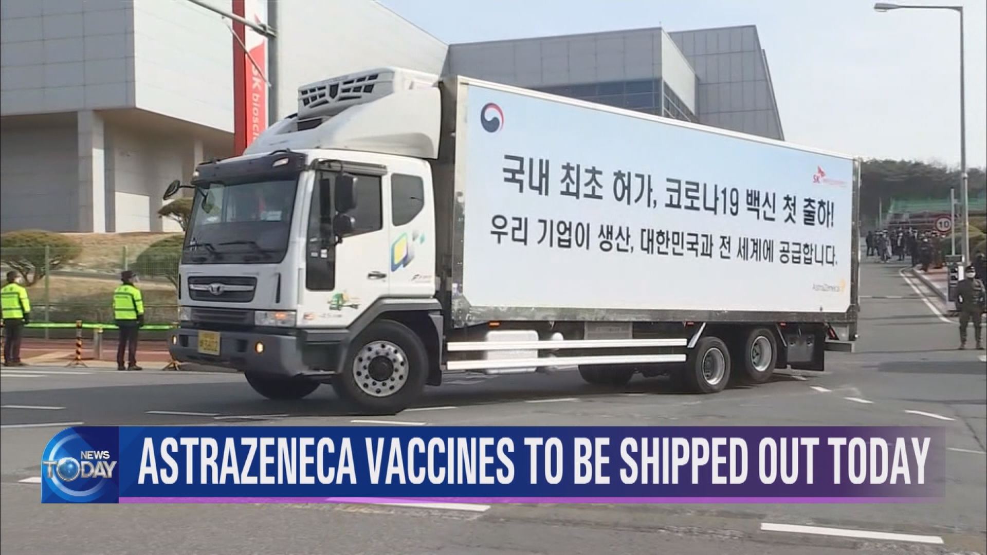 ASTRAZENECA VACCINES TO BE SHIPPED OUT TODAY