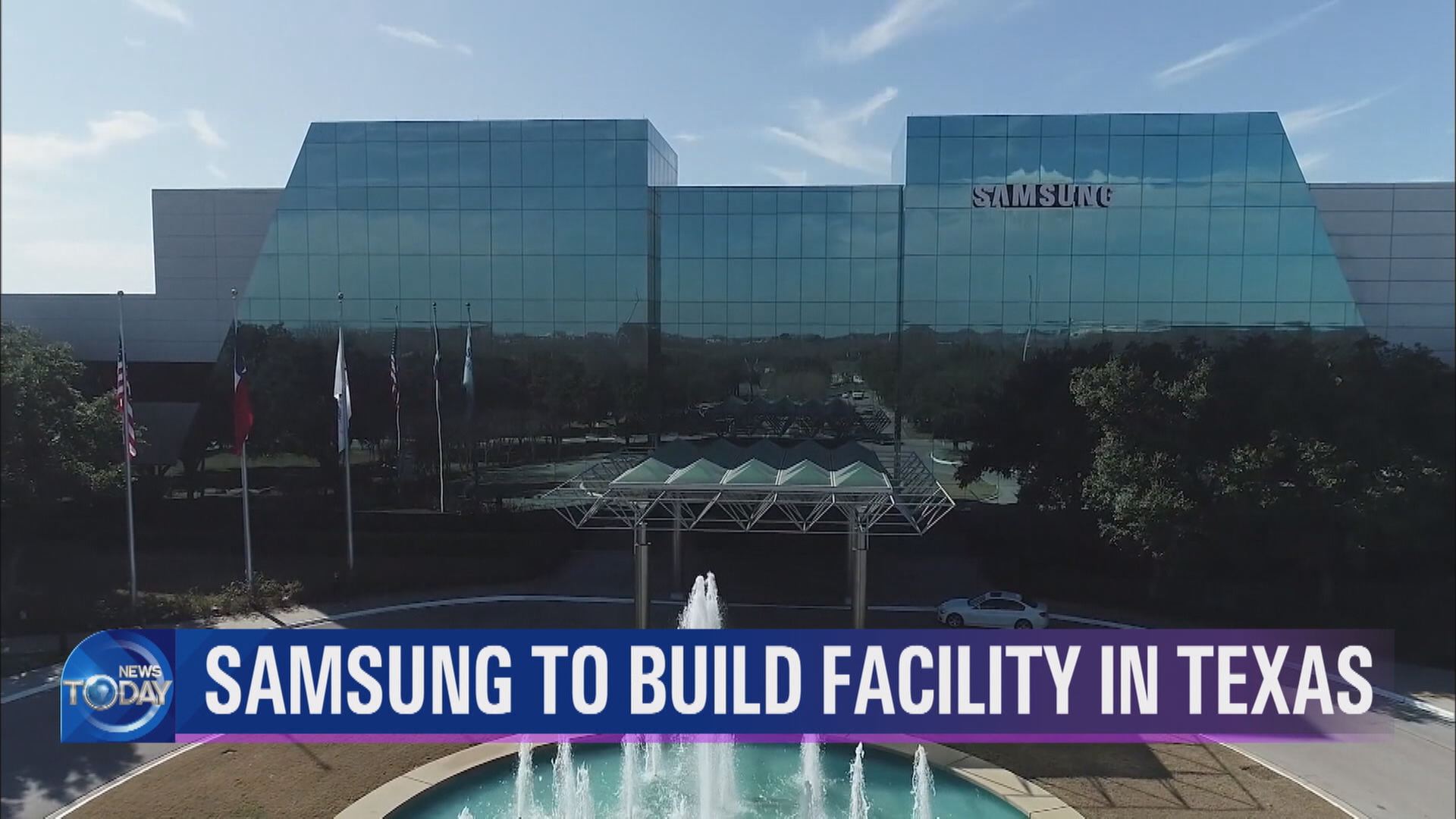 SAMSUNG TO BUILD FACILITY IN TEXAS